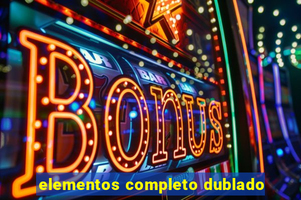 elementos completo dublado